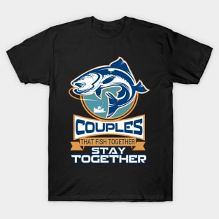 Couples That Fish Together Stay Together T-Shirt